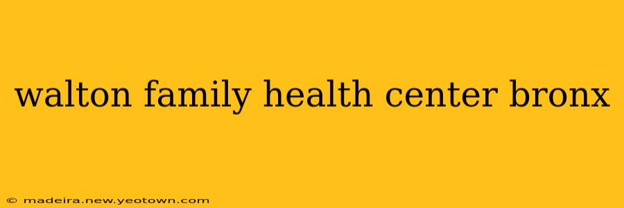 walton family health center bronx