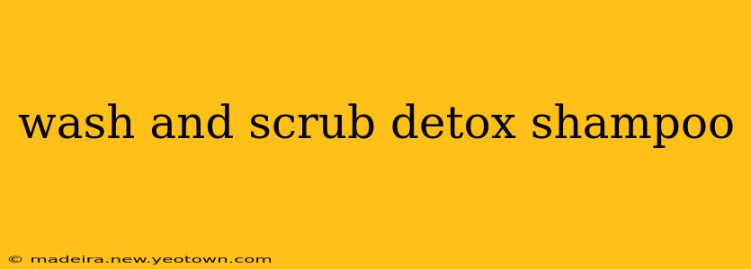 wash and scrub detox shampoo