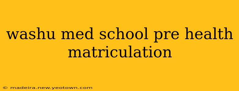 washu med school pre health matriculation