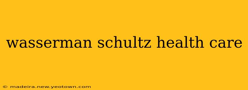 wasserman schultz health care