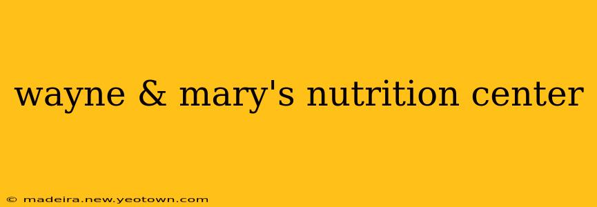 wayne & mary's nutrition center