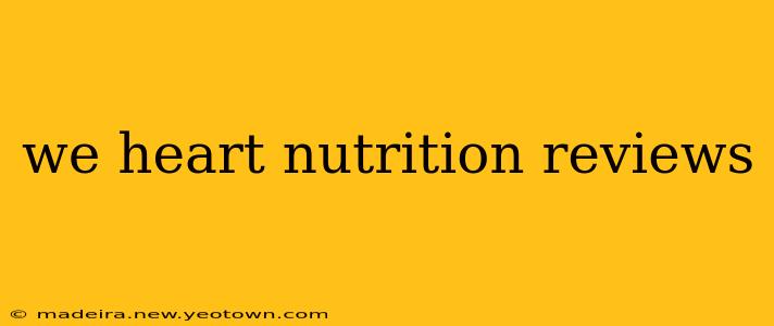 we heart nutrition reviews