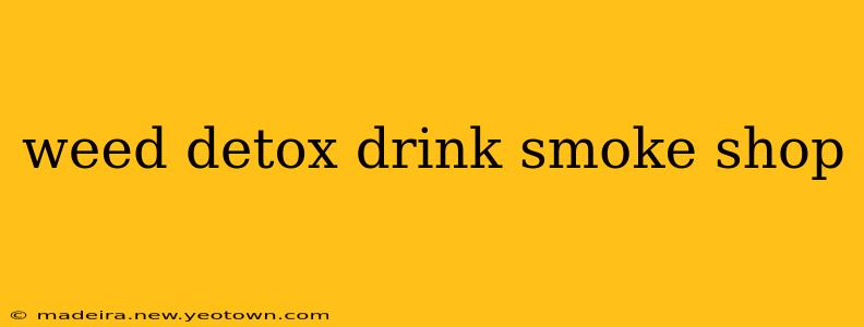 weed detox drink smoke shop