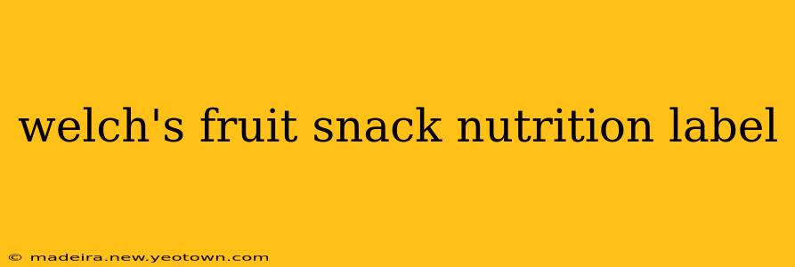 welch's fruit snack nutrition label