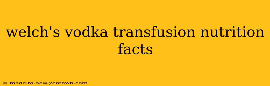 welch's vodka transfusion nutrition facts