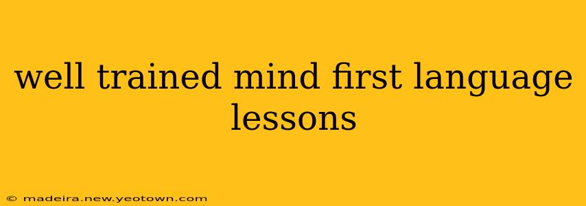 well trained mind first language lessons