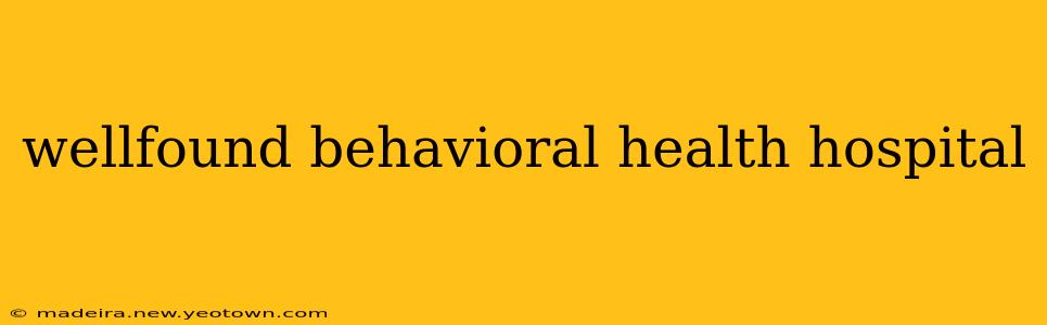 wellfound behavioral health hospital