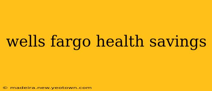 wells fargo health savings
