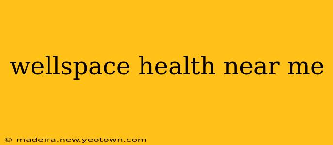 wellspace health near me