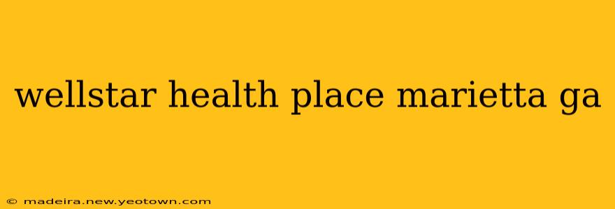wellstar health place marietta ga