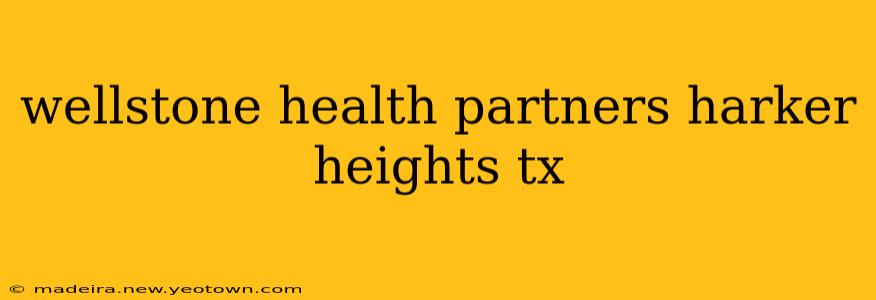 wellstone health partners harker heights tx