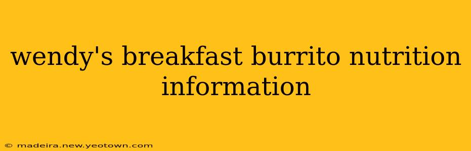 wendy's breakfast burrito nutrition information