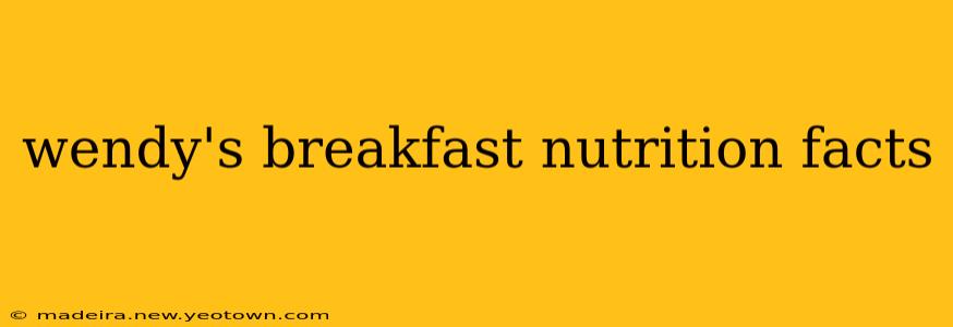 wendy's breakfast nutrition facts
