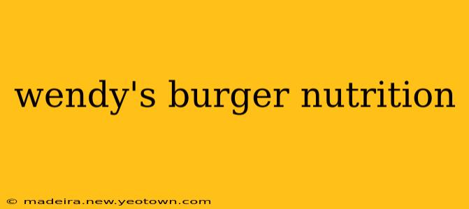 wendy's burger nutrition