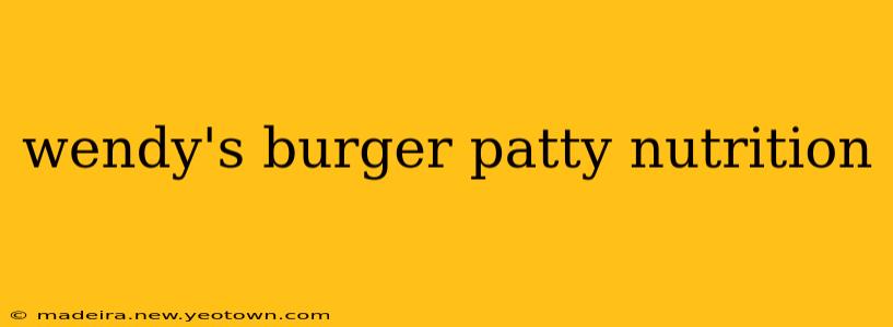 wendy's burger patty nutrition