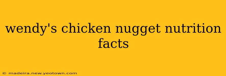 wendy's chicken nugget nutrition facts