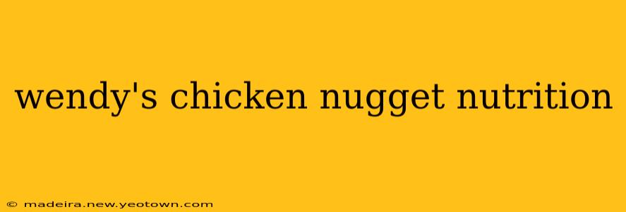 wendy's chicken nugget nutrition