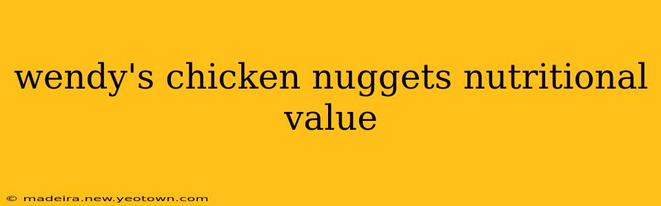 wendy's chicken nuggets nutritional value