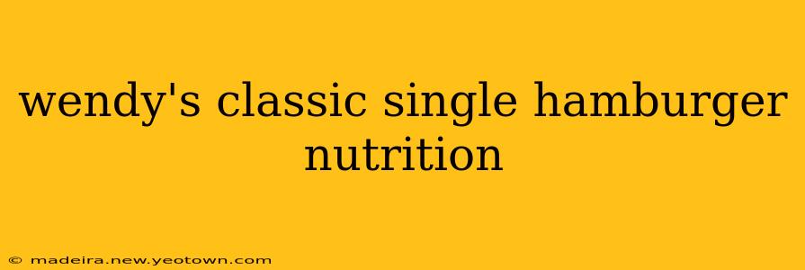 wendy's classic single hamburger nutrition
