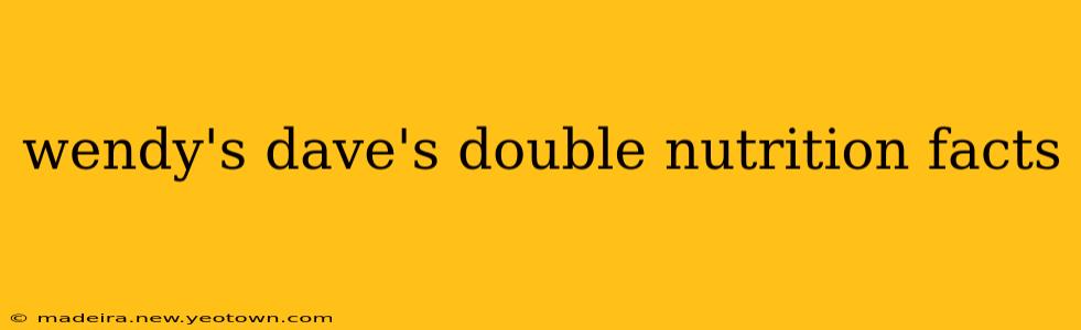 wendy's dave's double nutrition facts