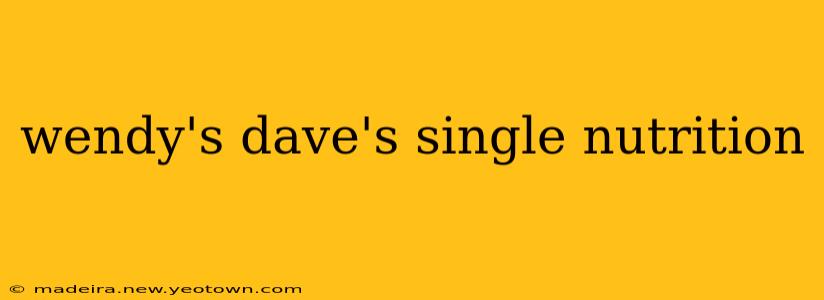 wendy's dave's single nutrition