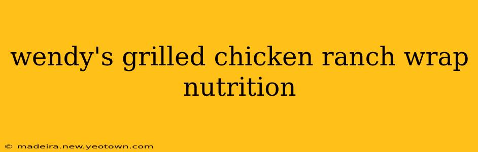 wendy's grilled chicken ranch wrap nutrition