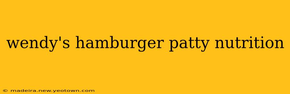 wendy's hamburger patty nutrition