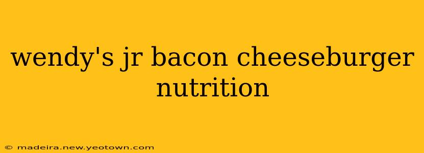 wendy's jr bacon cheeseburger nutrition
