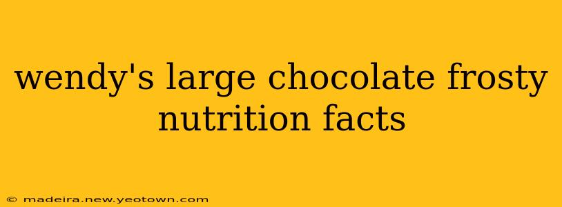 wendy's large chocolate frosty nutrition facts