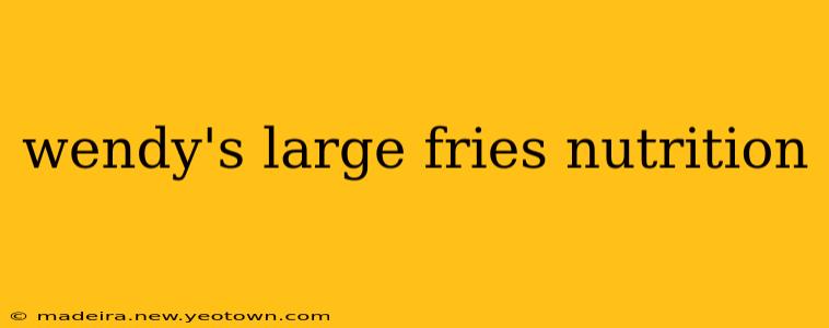 wendy's large fries nutrition