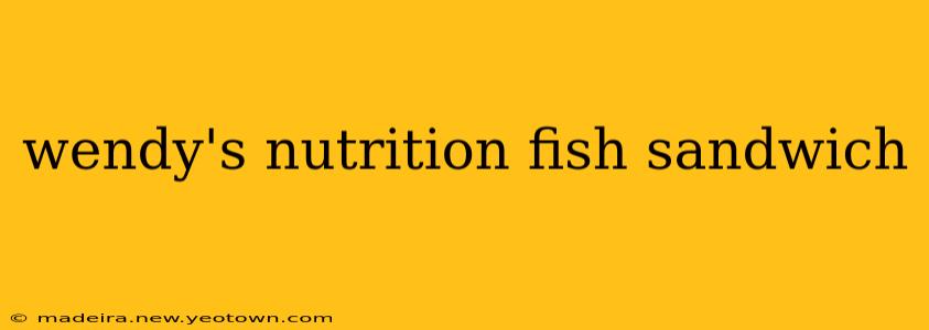 wendy's nutrition fish sandwich