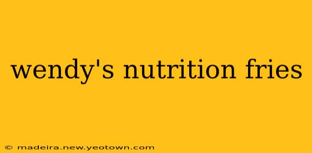 wendy's nutrition fries