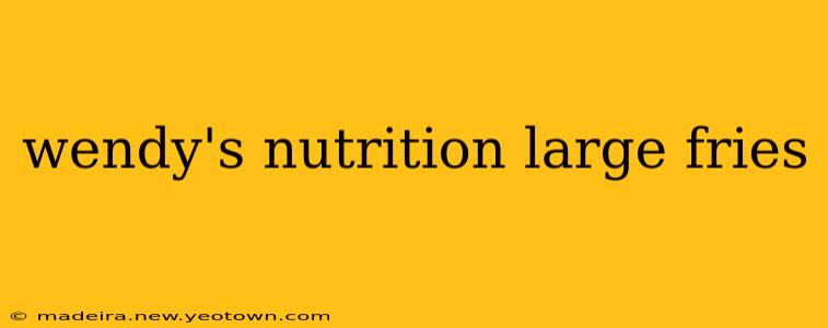wendy's nutrition large fries