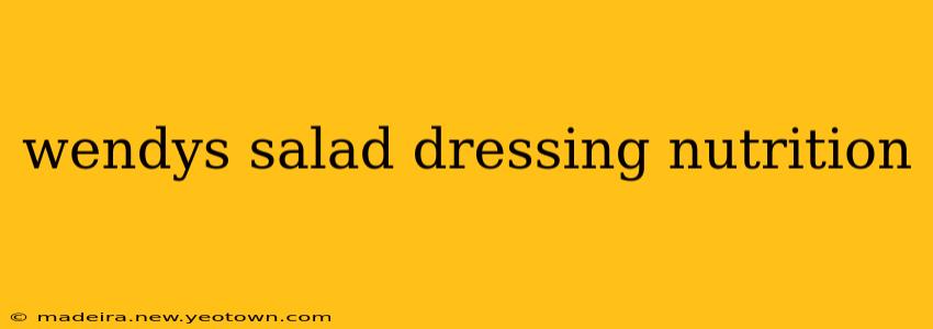 wendys salad dressing nutrition