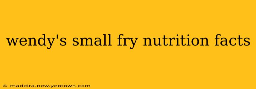 wendy's small fry nutrition facts