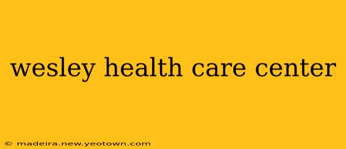 wesley health care center