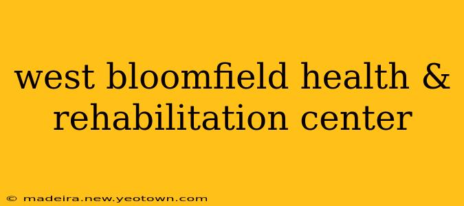 west bloomfield health & rehabilitation center