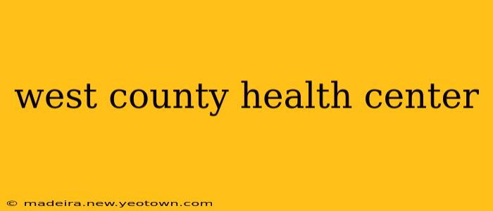 west county health center