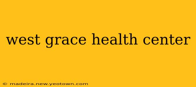 west grace health center
