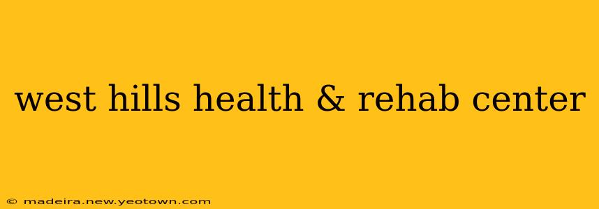 west hills health & rehab center