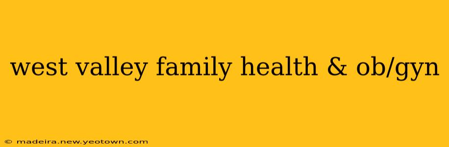 west valley family health & ob/gyn