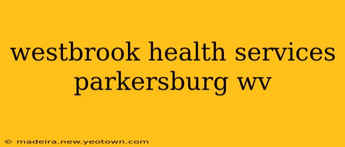westbrook health services parkersburg wv