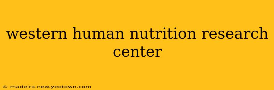 western human nutrition research center