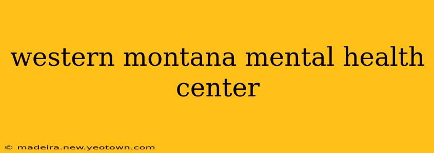 western montana mental health center