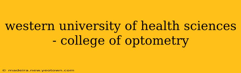 western university of health sciences - college of optometry