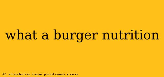 what a burger nutrition