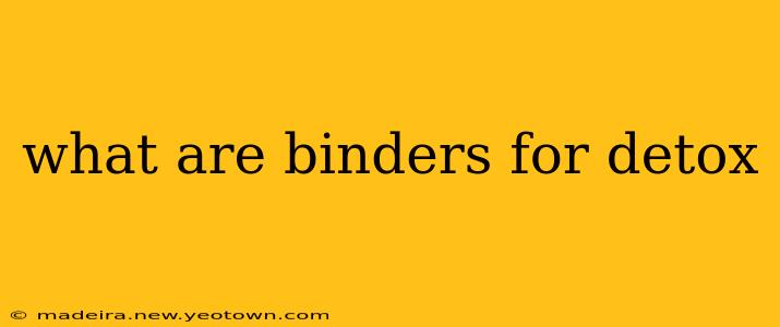 what are binders for detox
