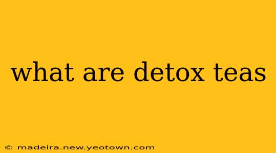 what are detox teas