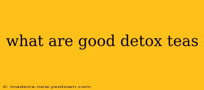 what are good detox teas