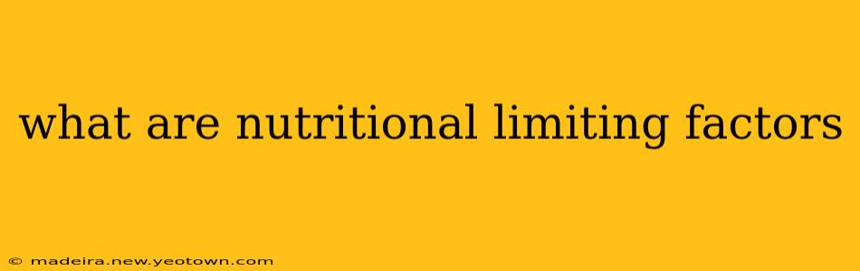 what are nutritional limiting factors
